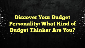 Discover Your Budget Personality: What Kind of Budget Thinker Are You?