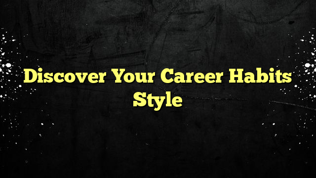 Discover Your Career Habits Style