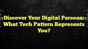 Discover Your Digital Persona: What Tech Pattern Represents You?