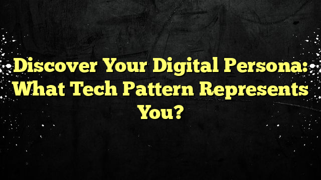 Discover Your Digital Persona: What Tech Pattern Represents You?