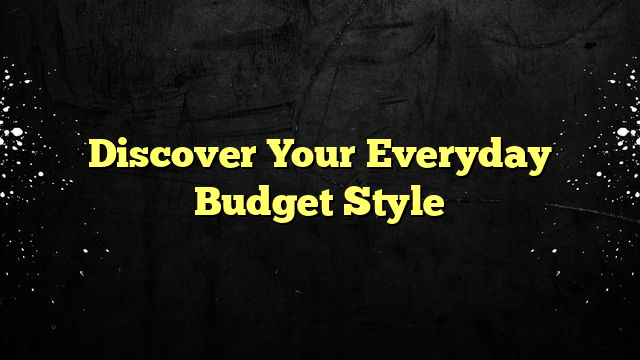 Discover Your Everyday Budget Style