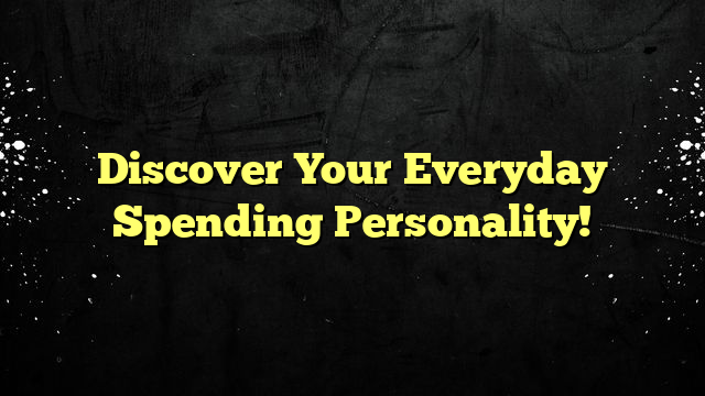 Discover Your Everyday Spending Personality!