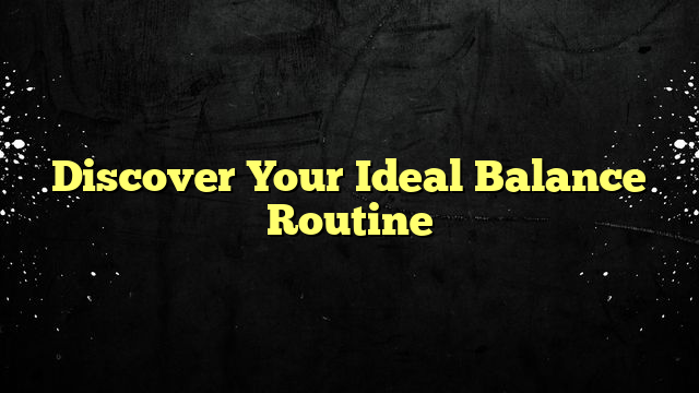 Discover Your Ideal Balance Routine