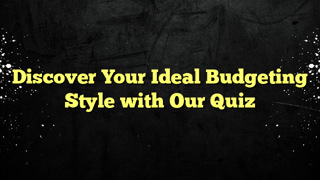 Discover Your Ideal Budgeting Style with Our Quiz