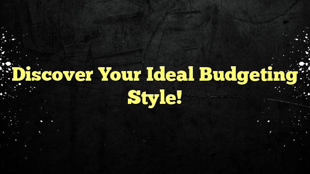 Discover Your Ideal Budgeting Style!