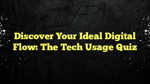 Discover Your Ideal Digital Flow: The Tech Usage Quiz