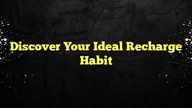 Discover Your Ideal Recharge Habit