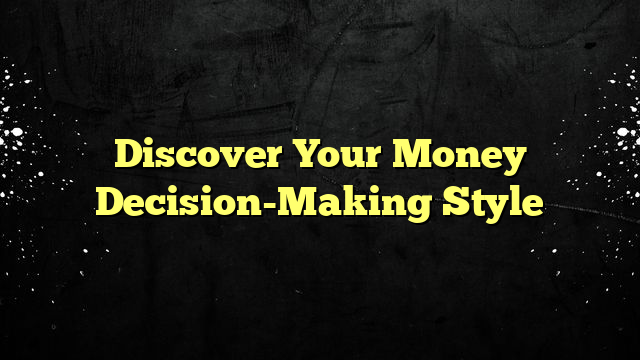 Discover Your Money Decision-Making Style