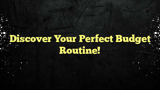 Discover Your Perfect Budget Routine!