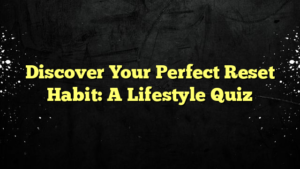 Discover Your Perfect Reset Habit: A Lifestyle Quiz