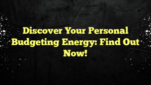 Discover Your Personal Budgeting Energy: Find Out Now!