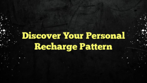 Discover Your Personal Recharge Pattern