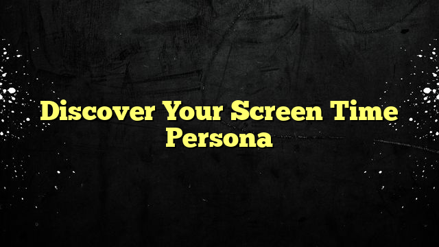 Discover Your Screen Time Persona