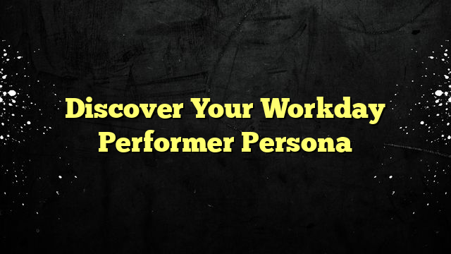Discover Your Workday Performer Persona