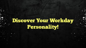 Discover Your Workday Personality!