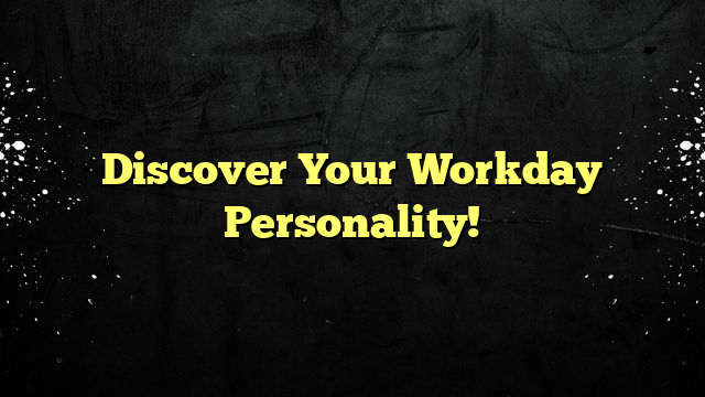 Discover Your Workday Personality!
