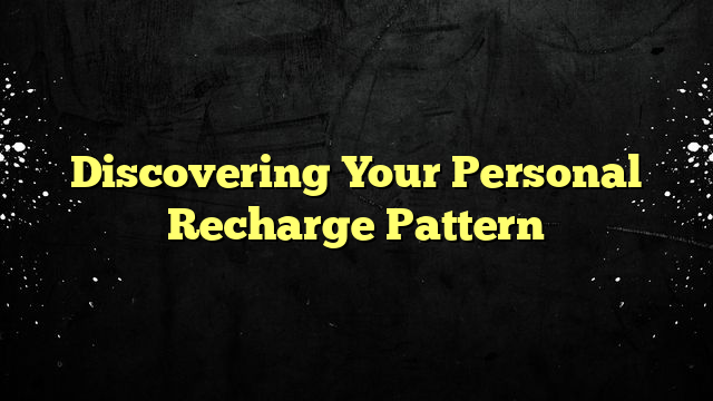 Discovering Your Personal Recharge Pattern