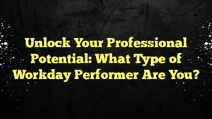 Unlock Your Professional Potential: What Type of Workday Performer Are You?