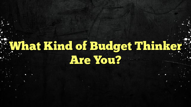 What Kind of Budget Thinker Are You?