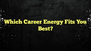 Which Career Energy Fits You Best?