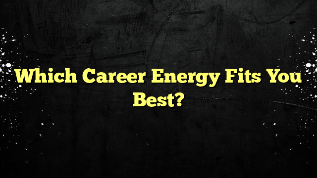 Which Career Energy Fits You Best?