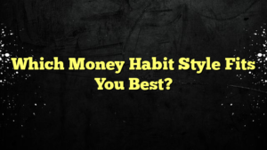 Which Money Habit Style Fits You Best?