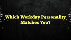 Which Workday Personality Matches You?